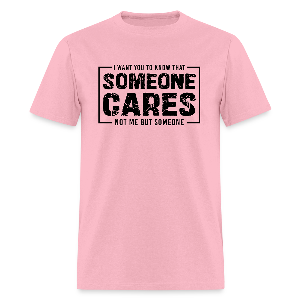 Someone Cares, Not Me (Sarcasm) T-Shirt - pink