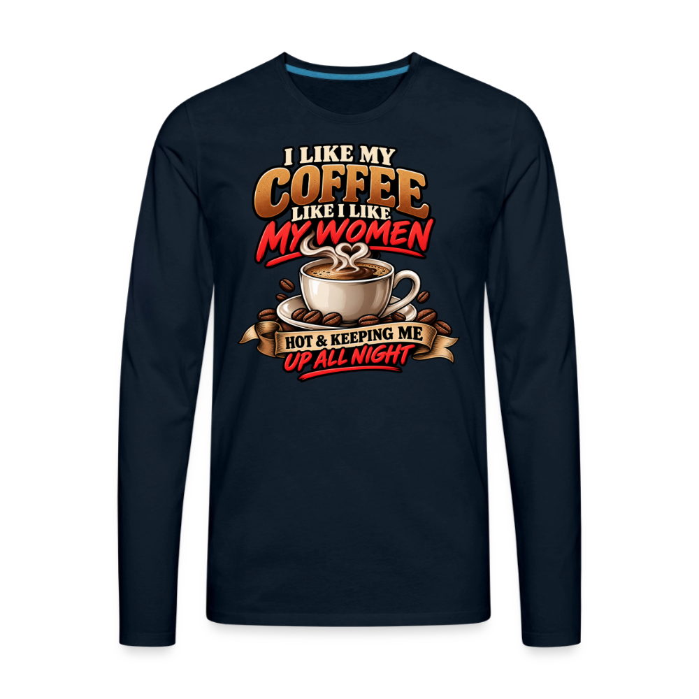 I Like My Coffee Like I Like My Women Funny Long Sleeve T-Shirt - deep navy
