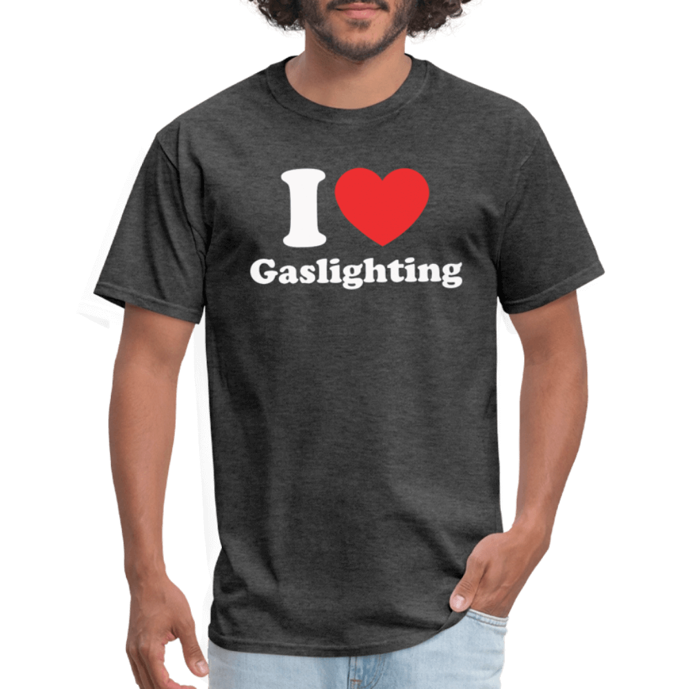 I Love Gaslighting T-Shirt – Funny & Sarcastic Graphic Tee Color: charcoal