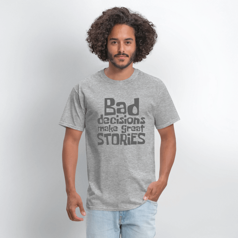 Bad Decisions Make Great Stories T-Shirt (Grey Letters) Color: white