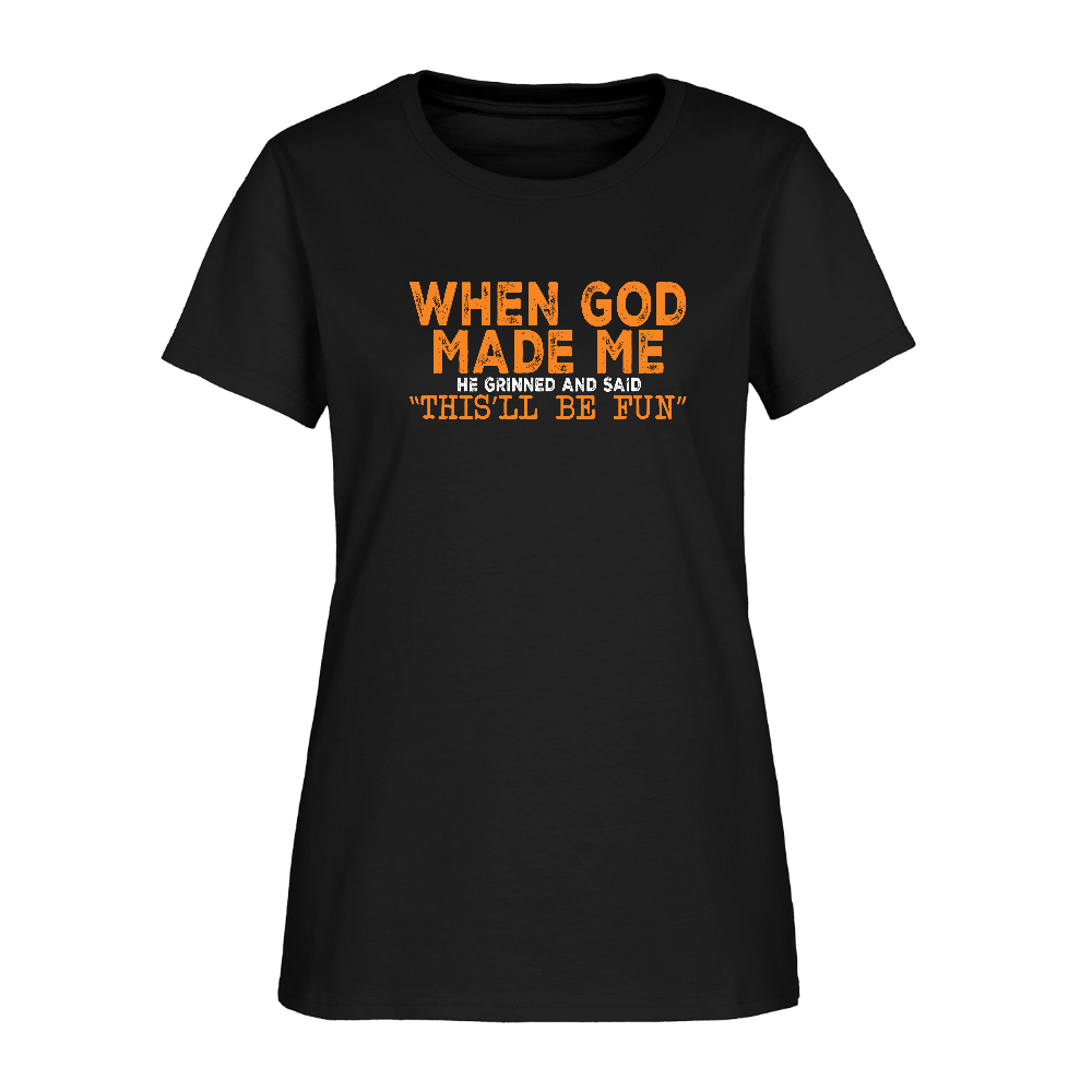 When God Made Me He Grinned and Said "This Will Be Fun" Women's T-Shirt - black