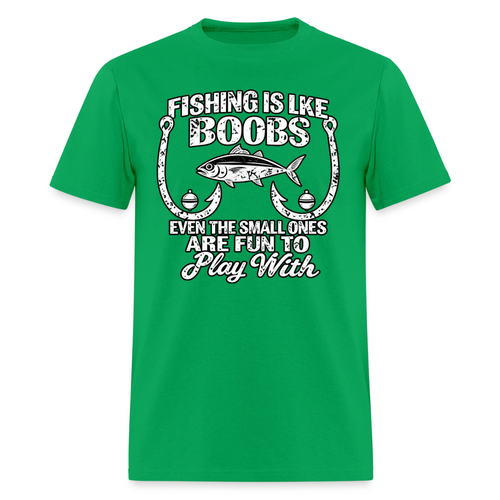Fishing Is Like Boobs, Even the Small Ones Are Fun To Play With – Funny Fishing T-Shirt - bright green