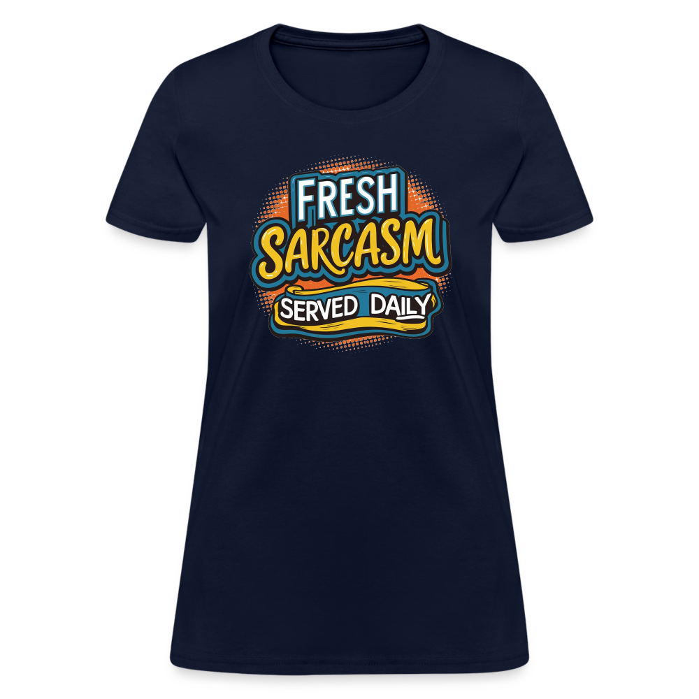 Fresh Sarcasm Served Daily Women's Contoured T-Shirt - navy