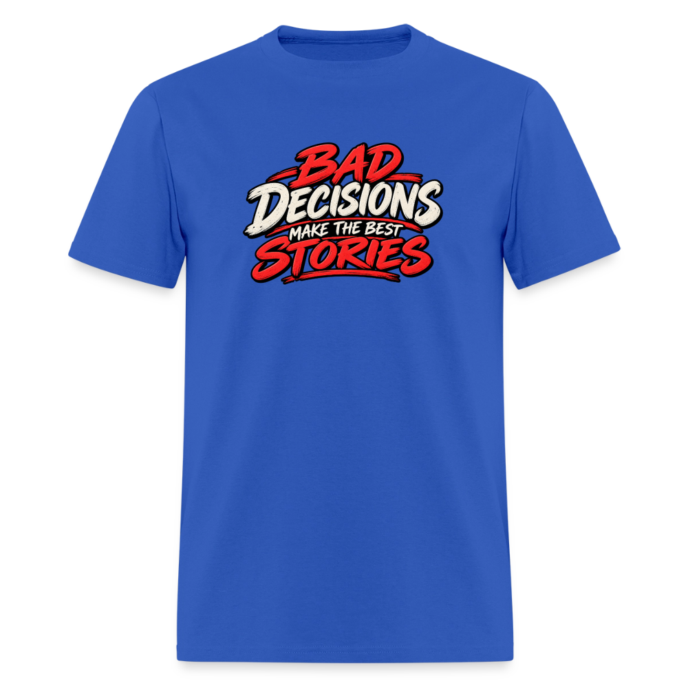 Bad Decisions Make the Best Stories Funny T-Shirt - royal blue