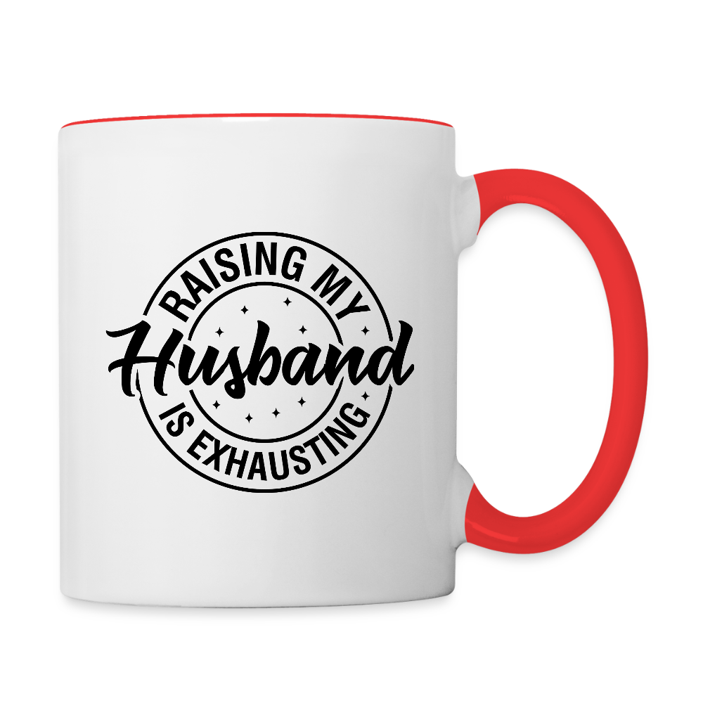 Raising My Husband Is Exhausting Coffee Mug – Funny Wife Humor Color: white/red
