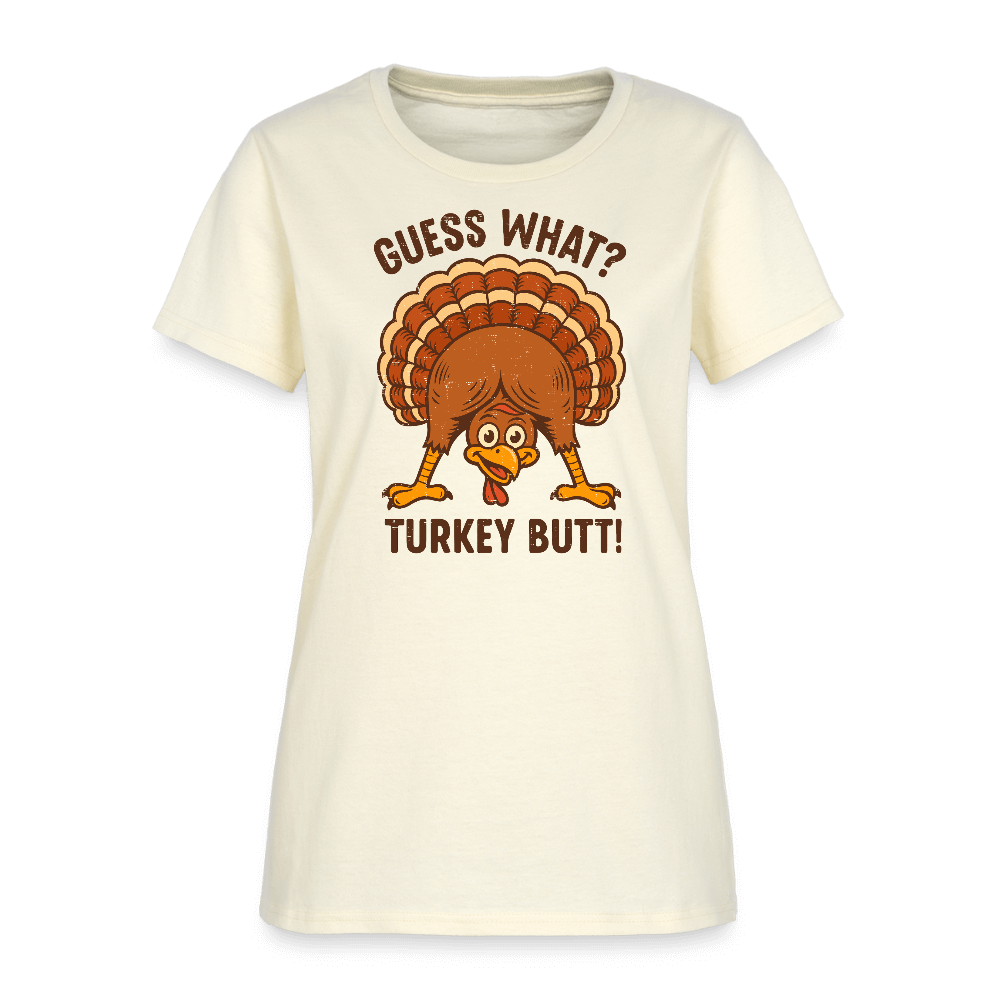 Guess What Turkey Butt Women’s T-Shirt – Funny & Festive Fall Tee Color: off white