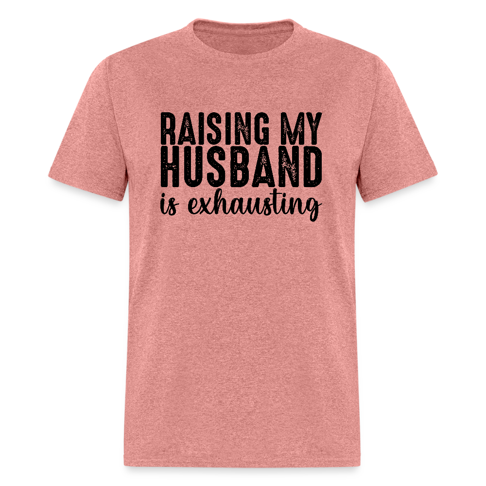 Raising My Husband is Exhausting T-Shirt - heather mauve