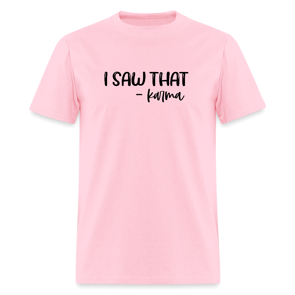 I Saw That Karma Funny T-Shirt Color: pink