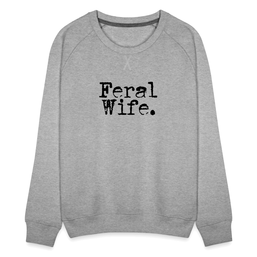 Feral Wife Women’s Premium Sweatshirt - heather grey