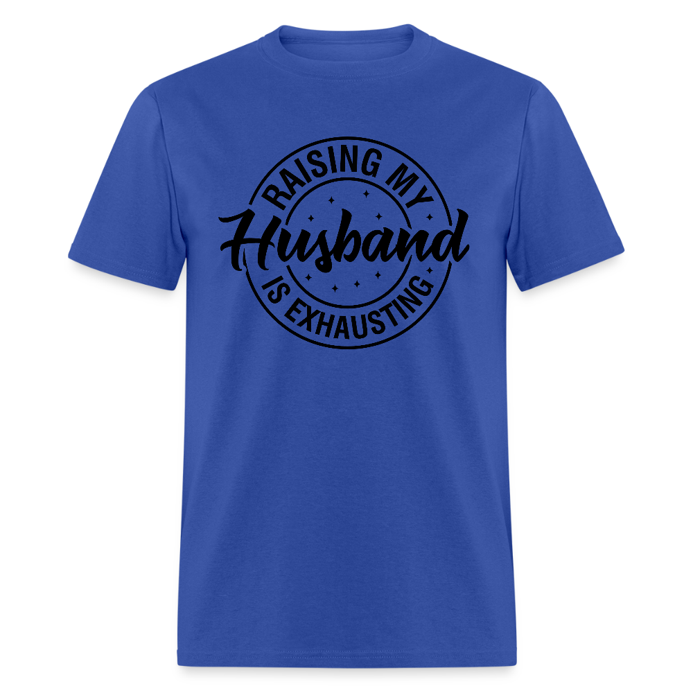 Raising My Husband is Exhausting T-Shirt Color: royal blue