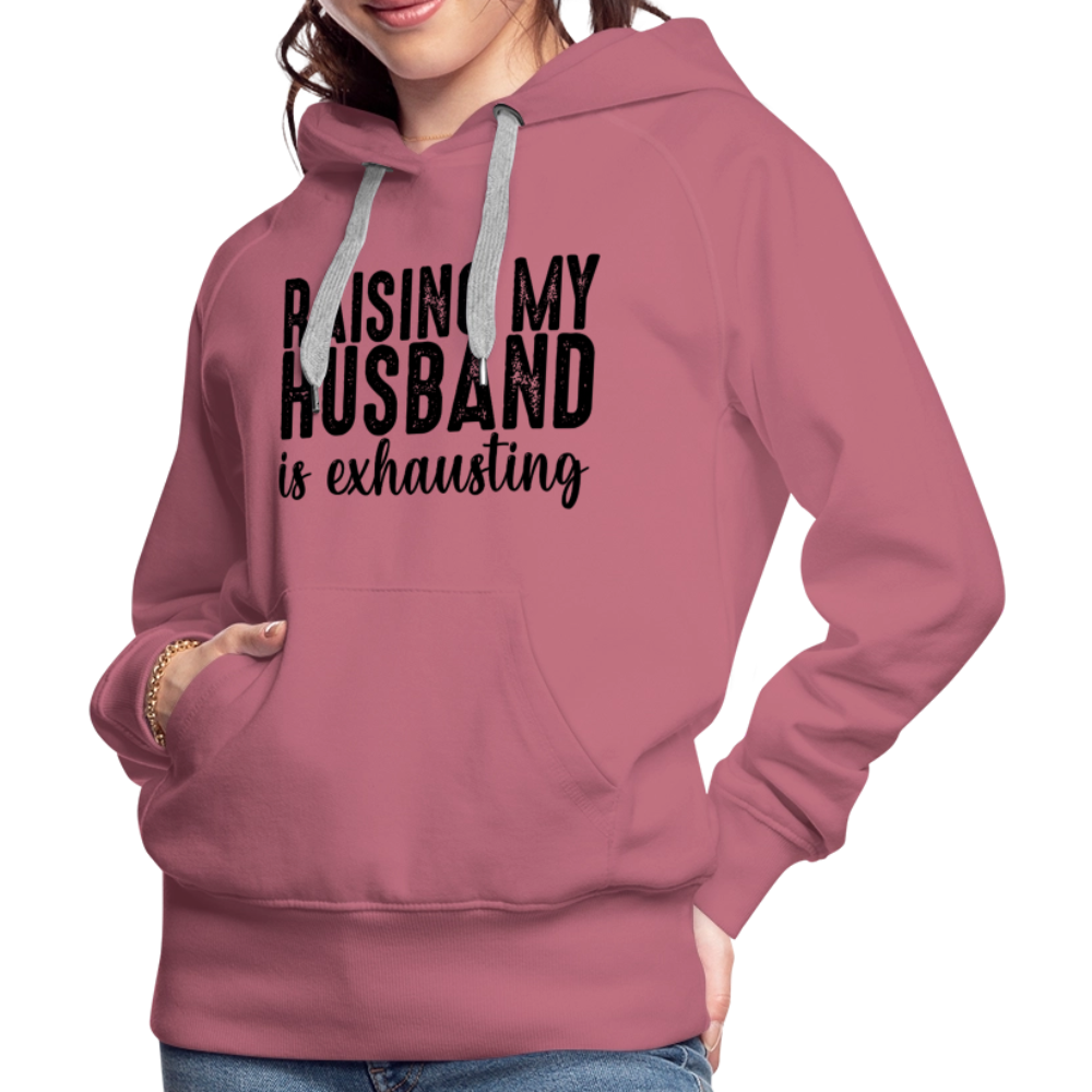 Raising My Husband is Exhausting Women’s Premium Hoodie - mauve