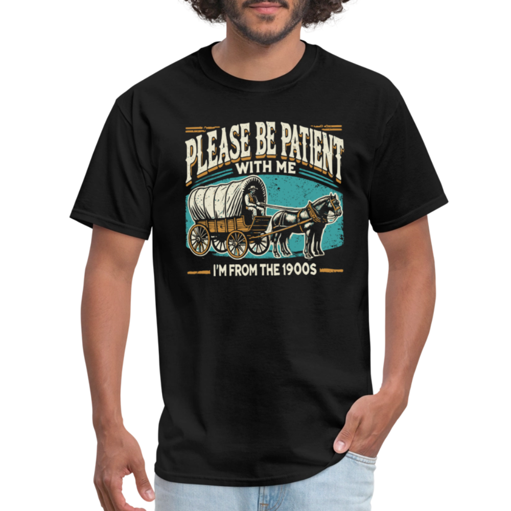 Please Be Patient With Me I'm From the 1900s T-Shirt - black