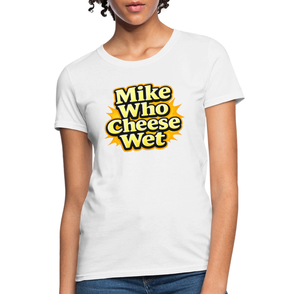Mike Who Cheese Wet Women's T-Shirt - white