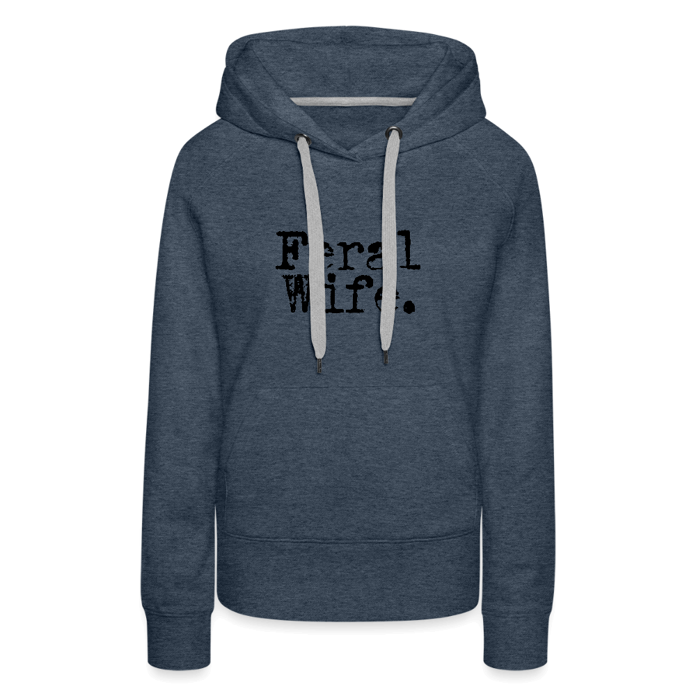 Feral Wife Women’s Premium Hoodie - heather denim
