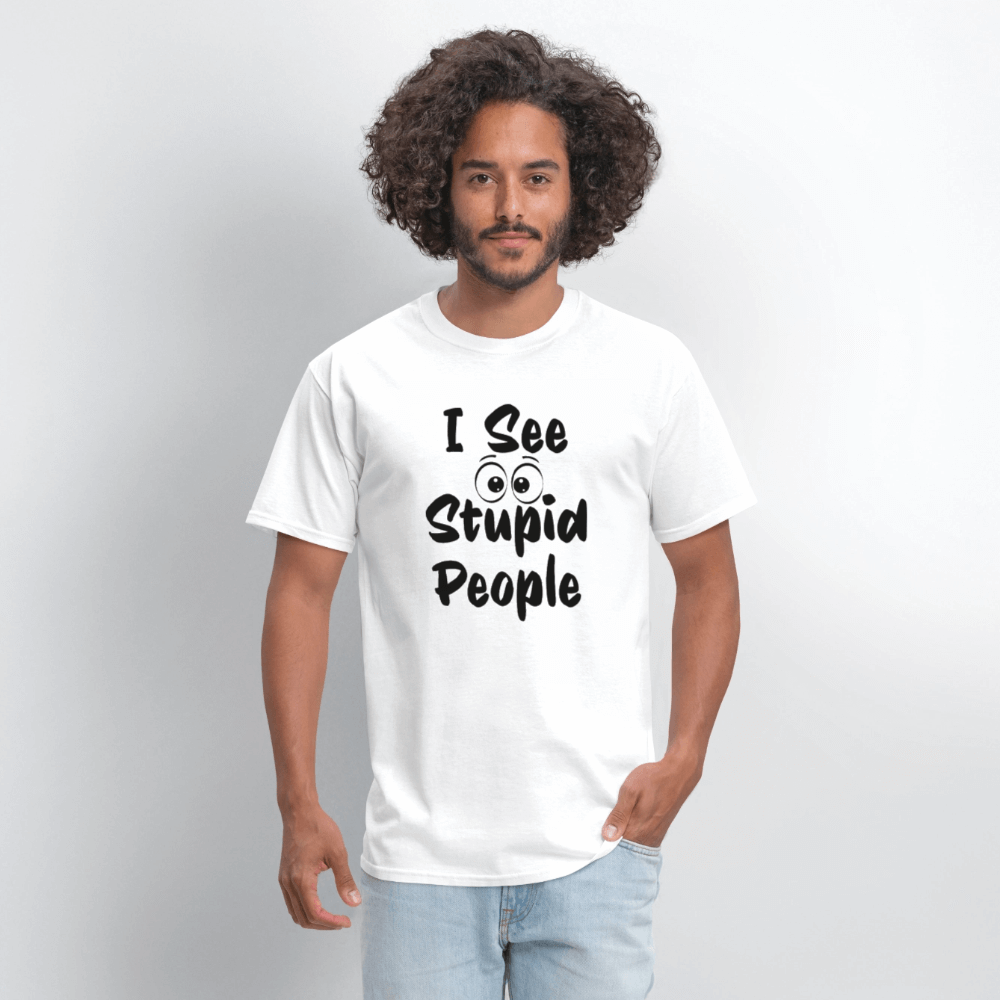 I See Stupid People T-Shirt Color: white