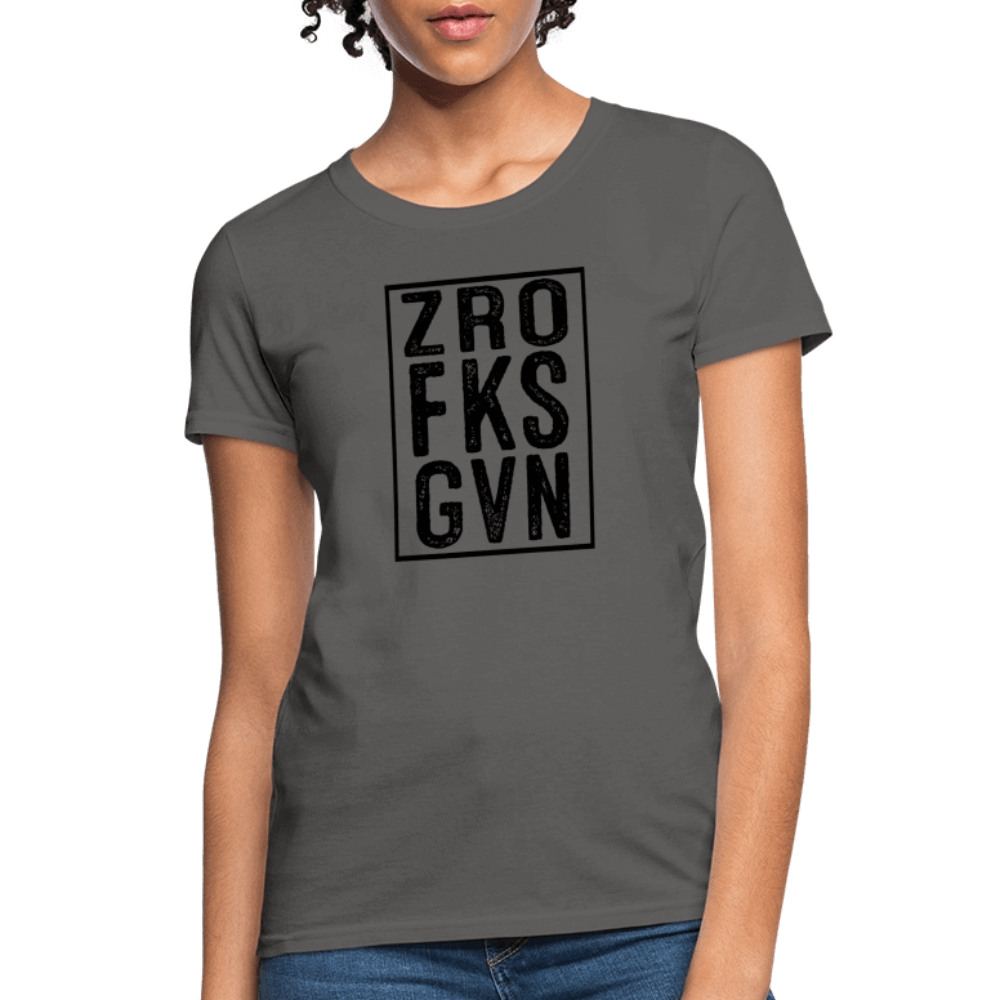 Zero Fucks Given (ZRO FKS GVN) Women's Contoured T-Shirt - charcoal