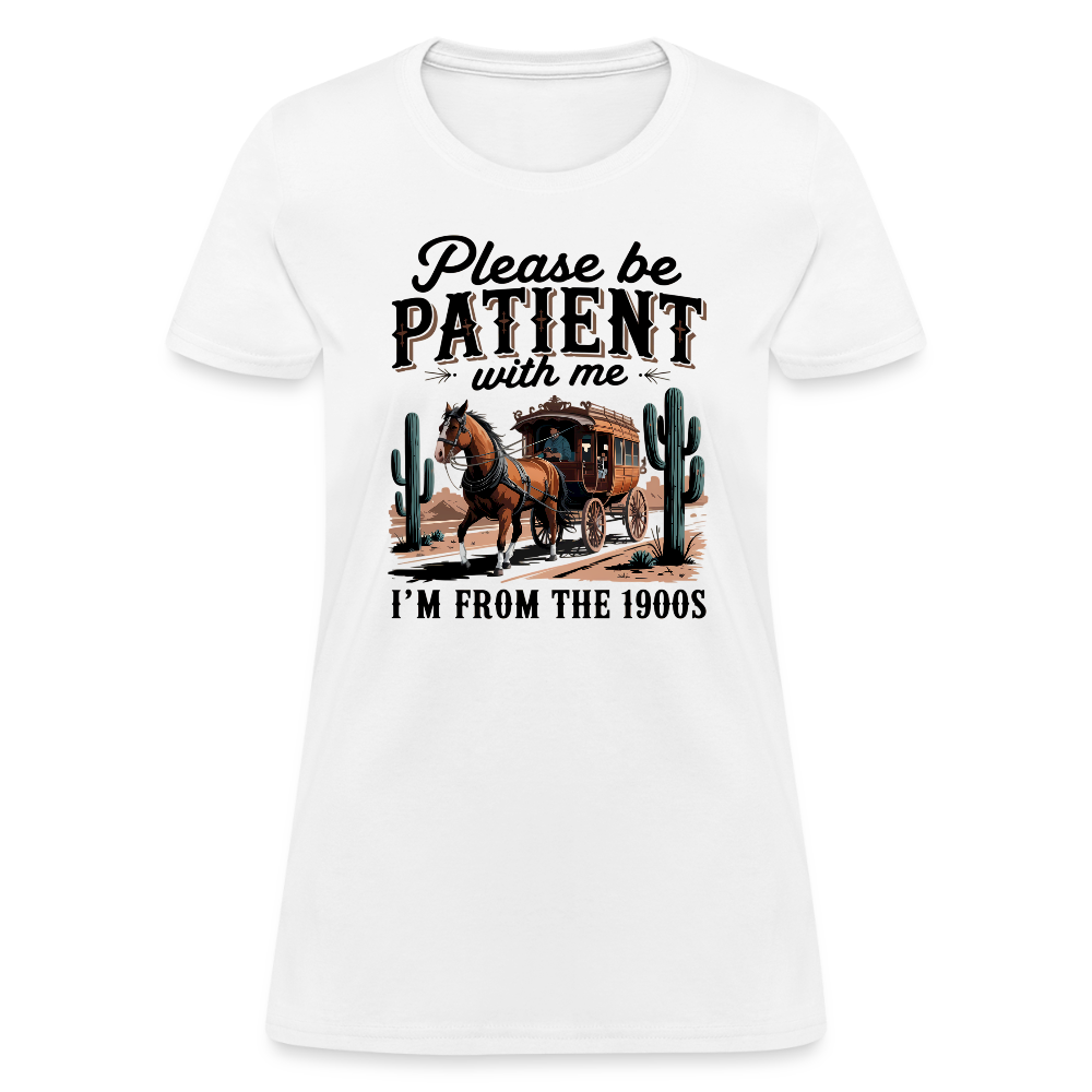 Please Be Patient with me I'm from the 1900s Women's T-Shirt - white