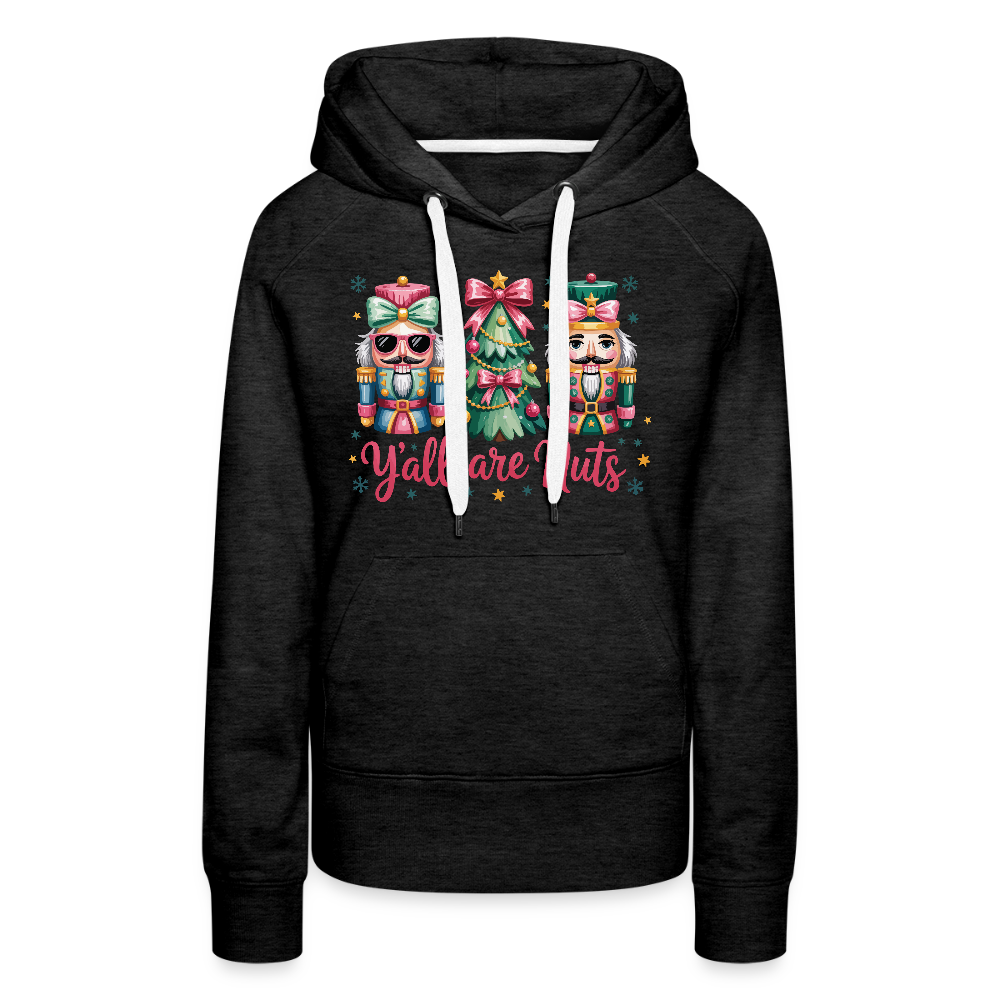 Y'all Are Nuts Women's Premium Hoodie (Nutcracker Christmas) Color: charcoal grey