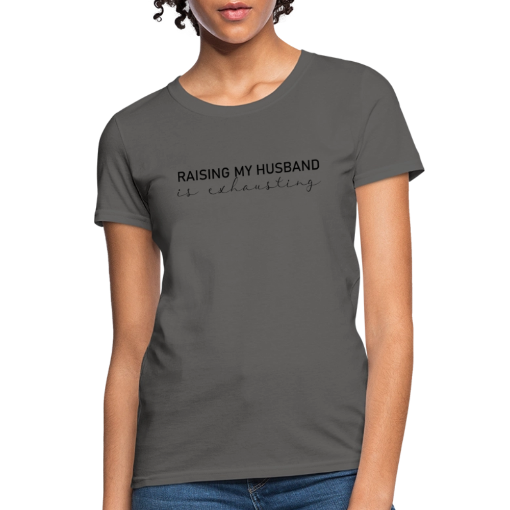 Raising My Husband is Exhausting Women's Contoured T-Shirt - charcoal