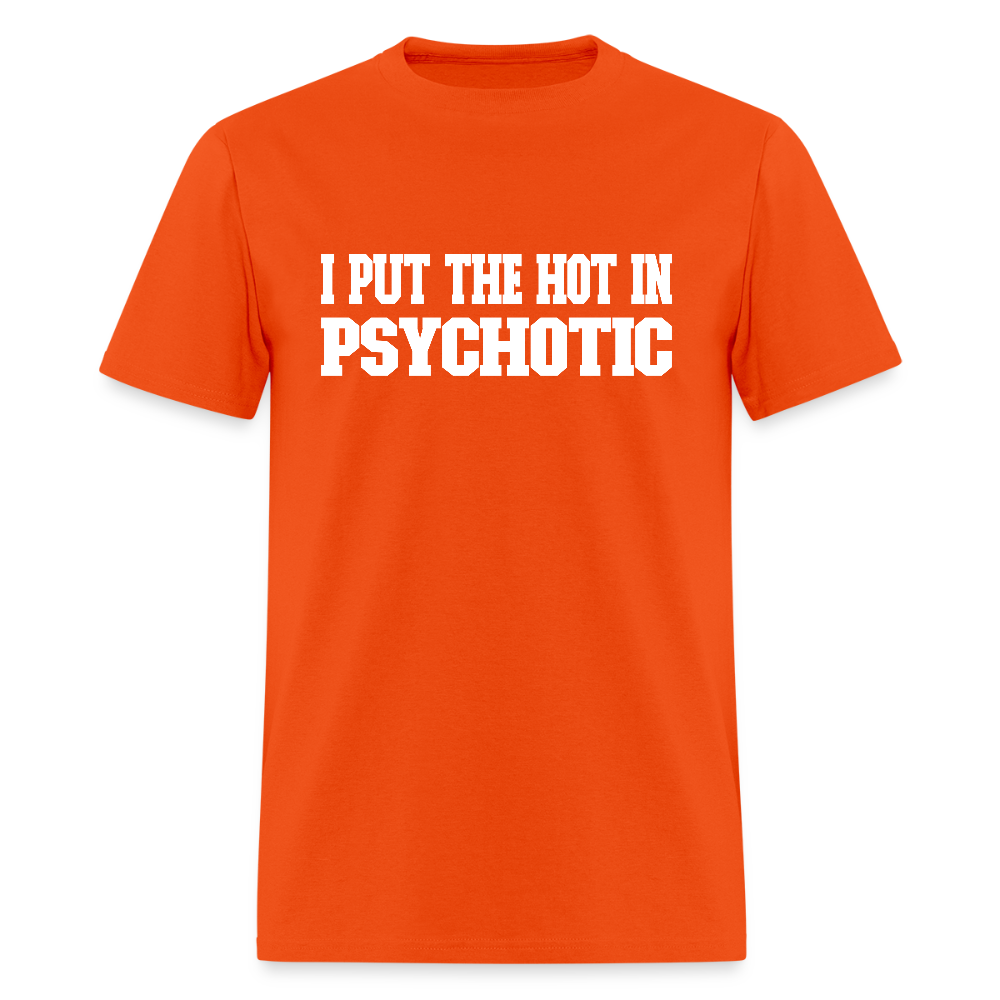I Put The HOT in PsycHOTic Classic T-Shirt (White Letters) - orange