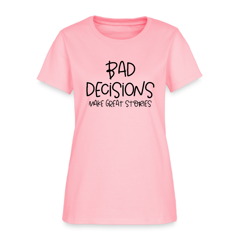 Bad Decisions Make Great Stories Women's T-Shirt Color: pink
