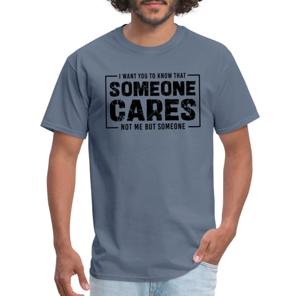 Someone Cares, Not Me (Sarcasm) T-Shirt - denim