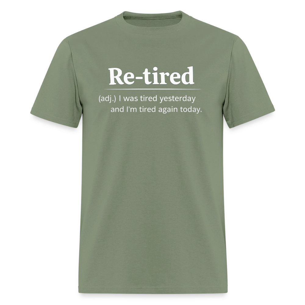 Re-Tired (Tired Again Today) T-Shirt Color: Military Green