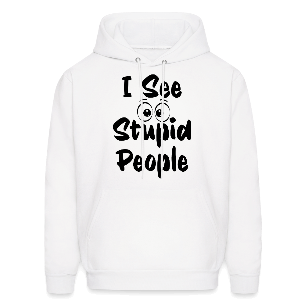I See Stupid People Hoodie Color: white