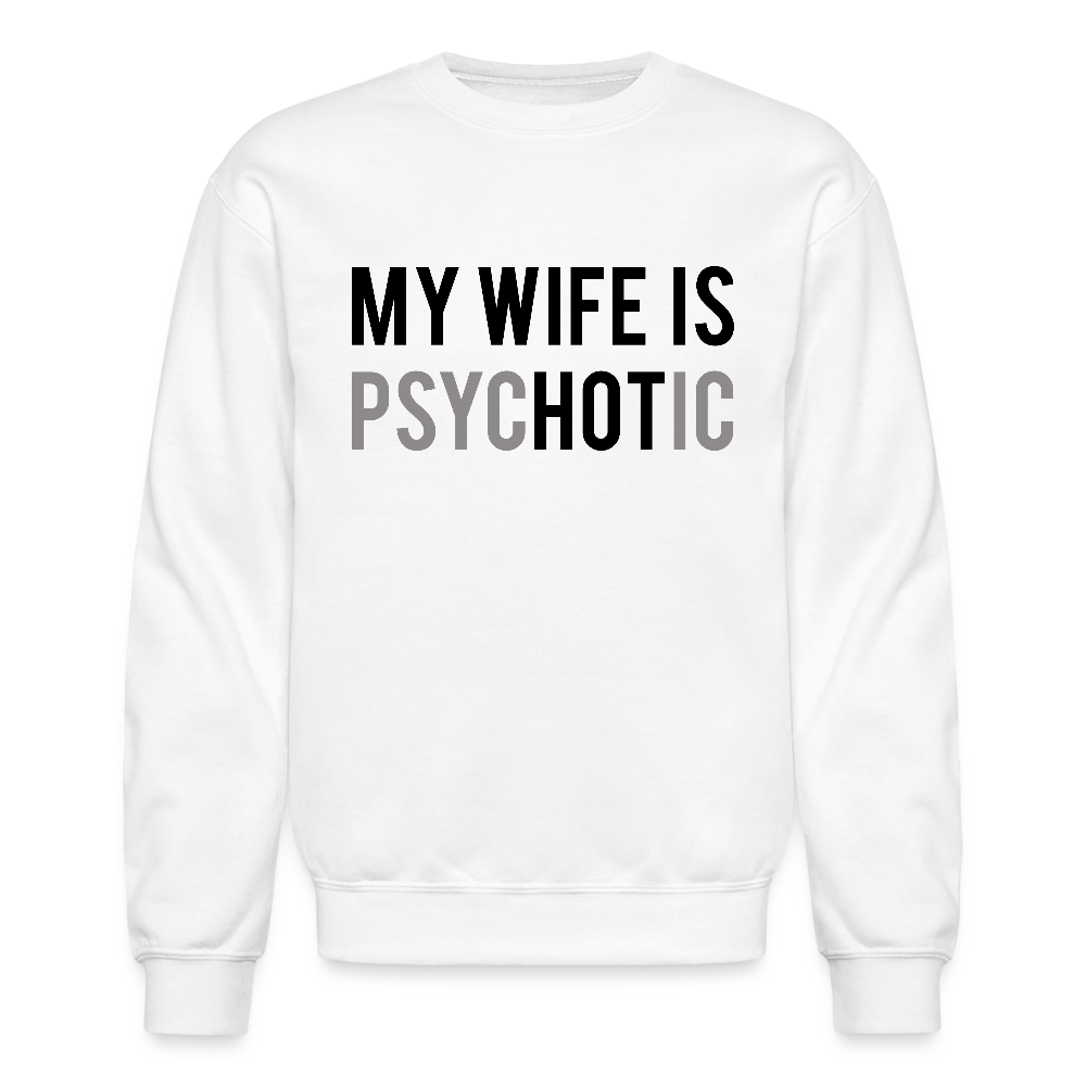 My Wife is PsycHOTic Sweatshirt for Husbands - white