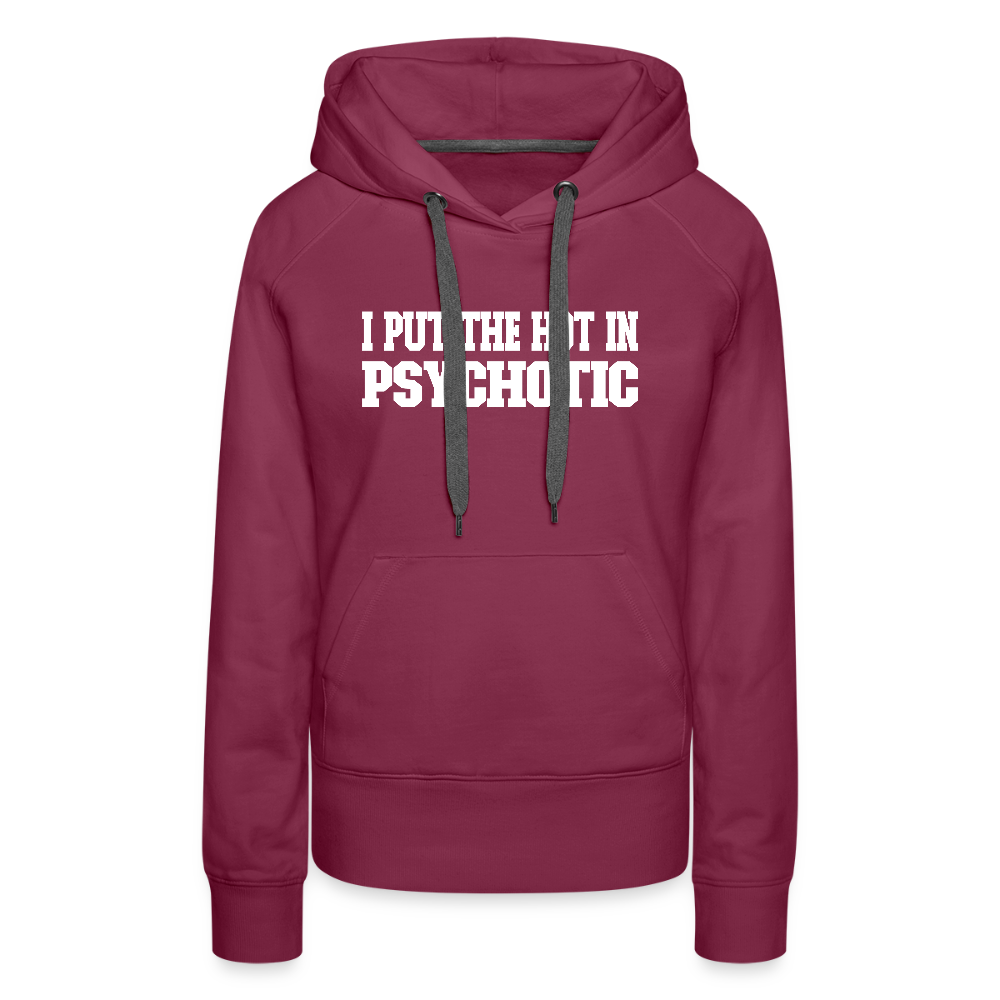 I Put The HOT in PsycHOTic Women’s Premium Hoodie Color: burgundy