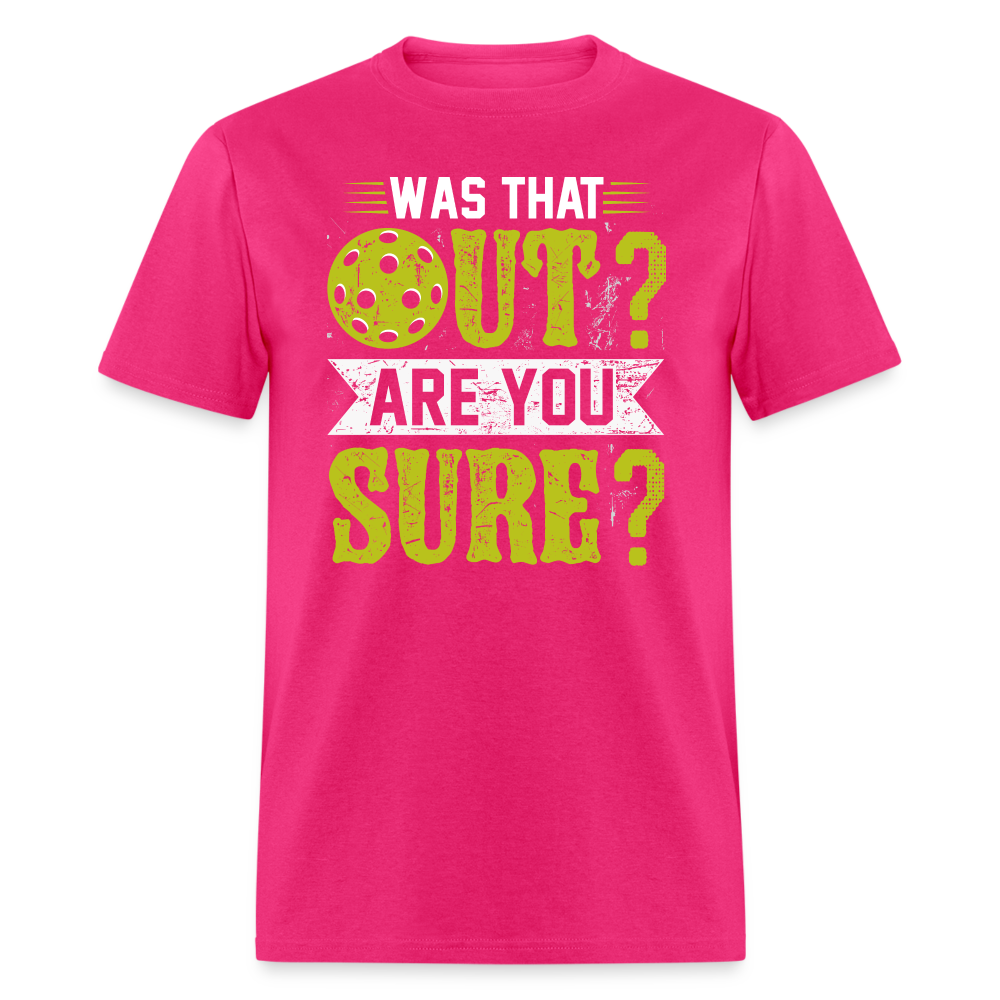 Was That Out Are You Sure (Pickleball) T-Shirt Color: fuchsia