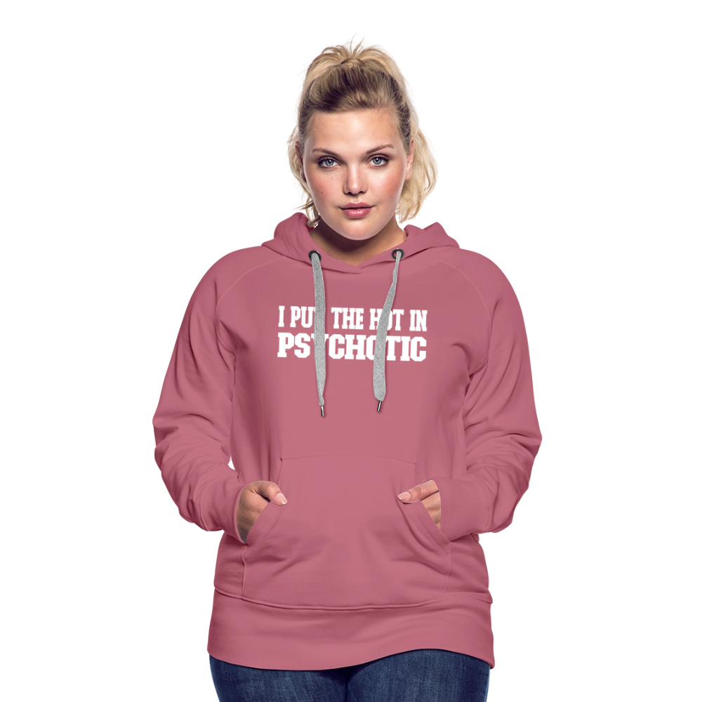I Put The HOT in PsycHOTic Women’s Premium Hoodie Color: black