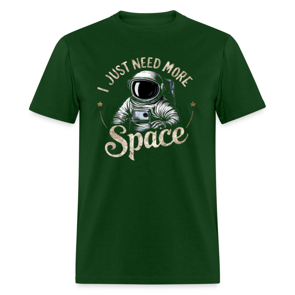 I Just Need More Space (Sarcastic Astronaut) T-Shirt - forest green