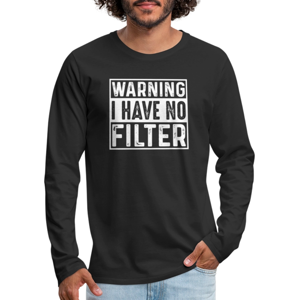 Warning I Have No Filter Men's Premium Long Sleeve T-Shirt - black
