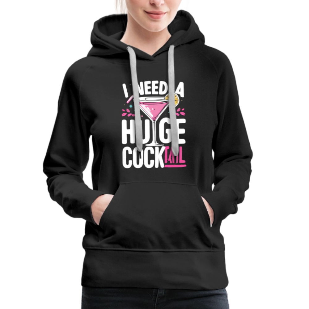 I Need A Huge Cocktail Women’s Premium Hoodie Color: Black