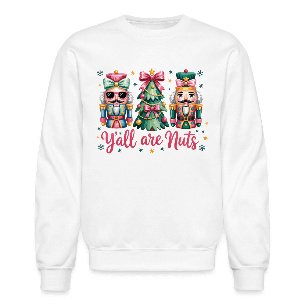 Y'all Are Nuts Sweatshirt (Nutcracker Christmas) Color: white