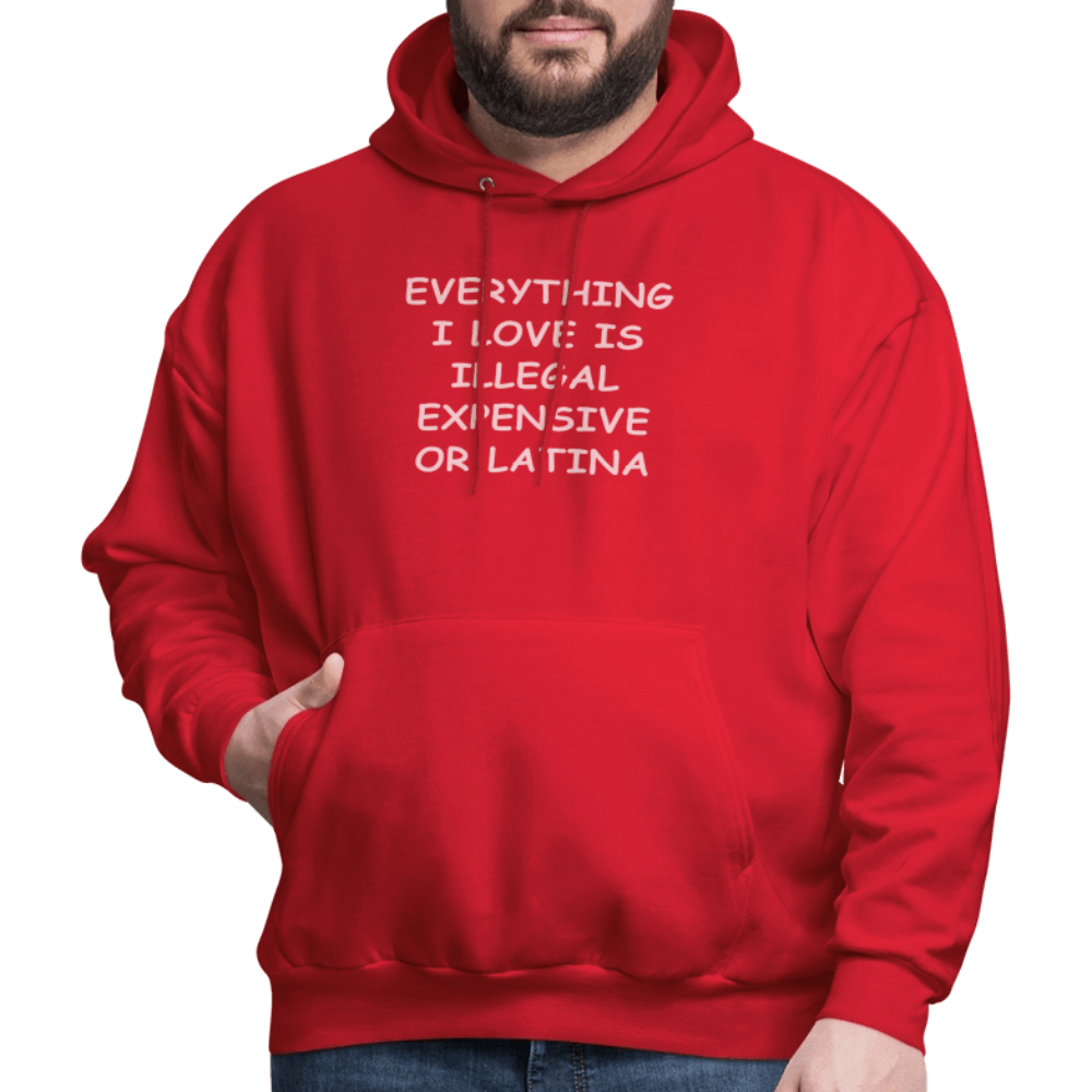 Everything I Love Is Illegal Expensive or Latina Hoodie Color: black