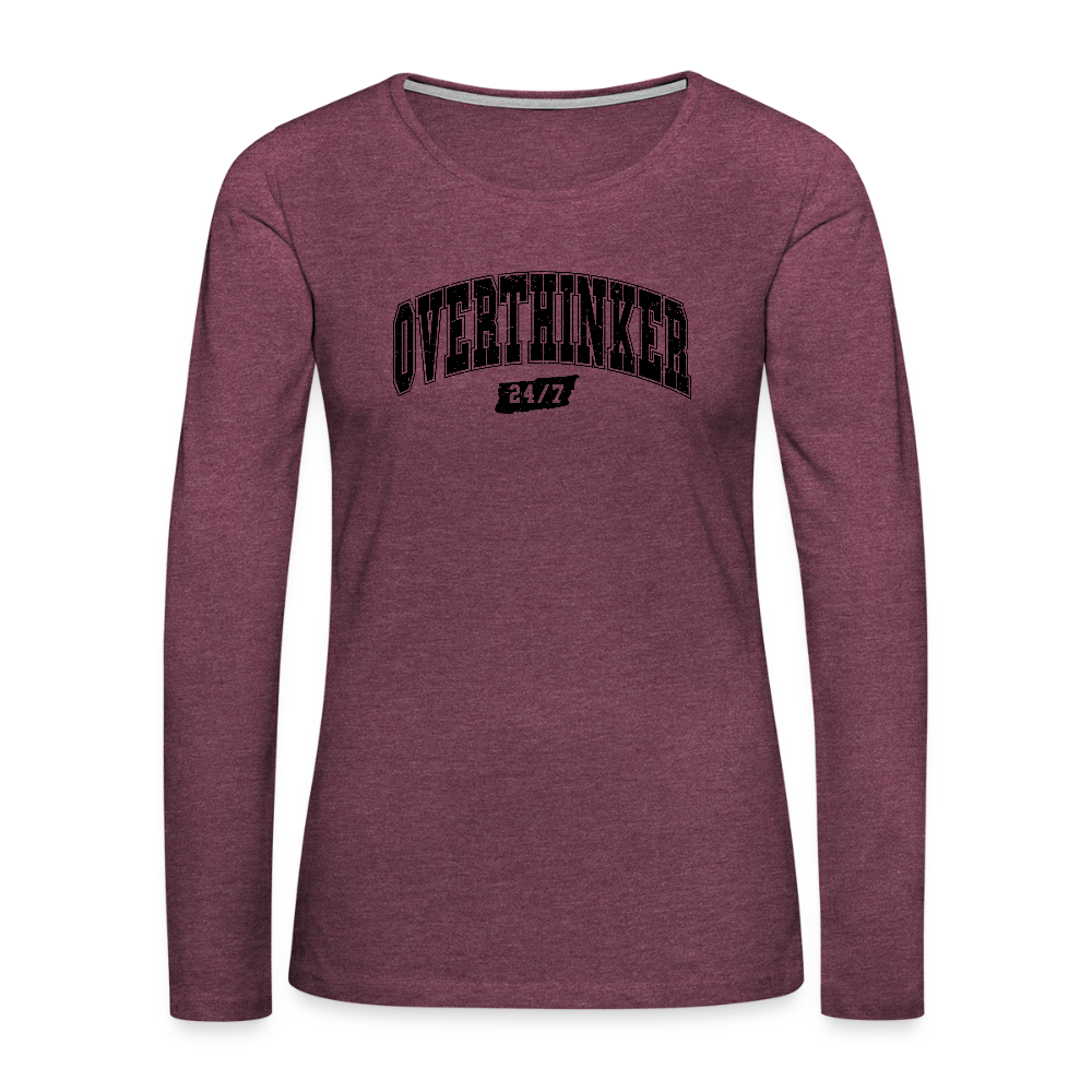 Overthinker 24/7 Women’s Long Sleeve – Funny & Stylish - heather burgundy