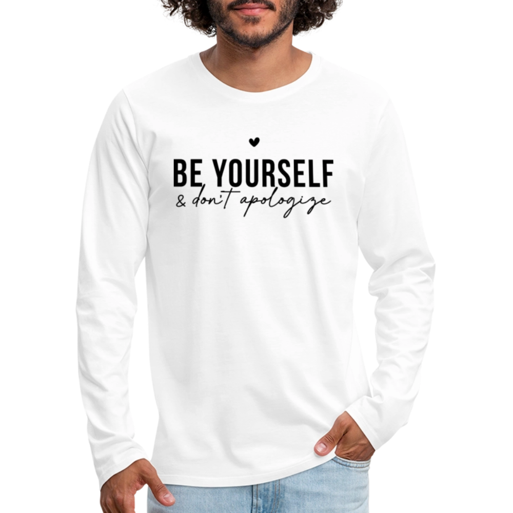 Be Yourself & Don’t Apologize Men’s Long Sleeve T-Shirt (Black Text) - white