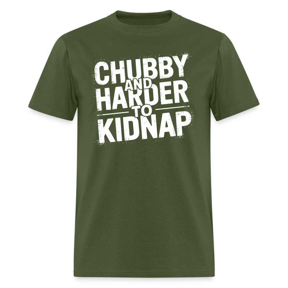 Chubby and Harder to Kidnap T-Shirt Color: military green