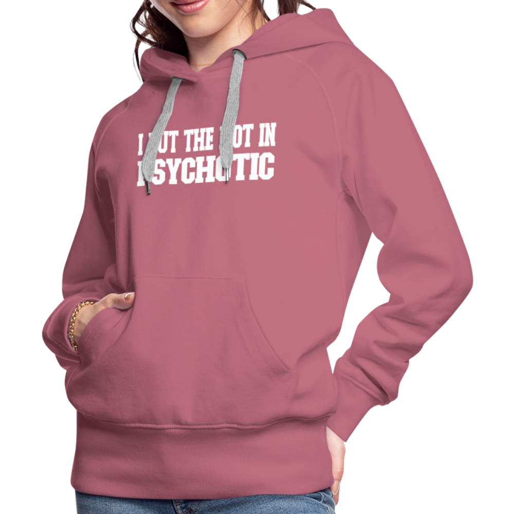 I Put The HOT in PsycHOTic Women’s Premium Hoodie Color: black