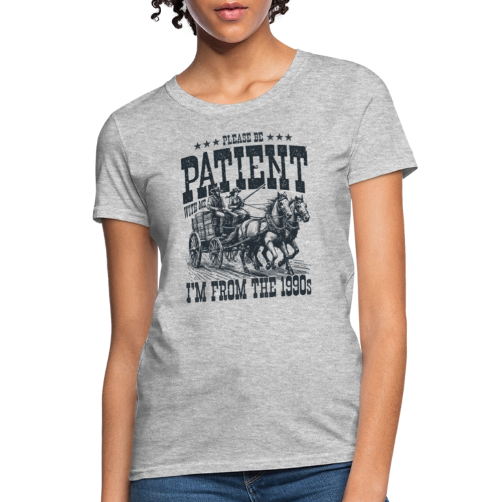 Be Patient with me I'm from the 1900s Women's Contoured T-Shirt - heather gray