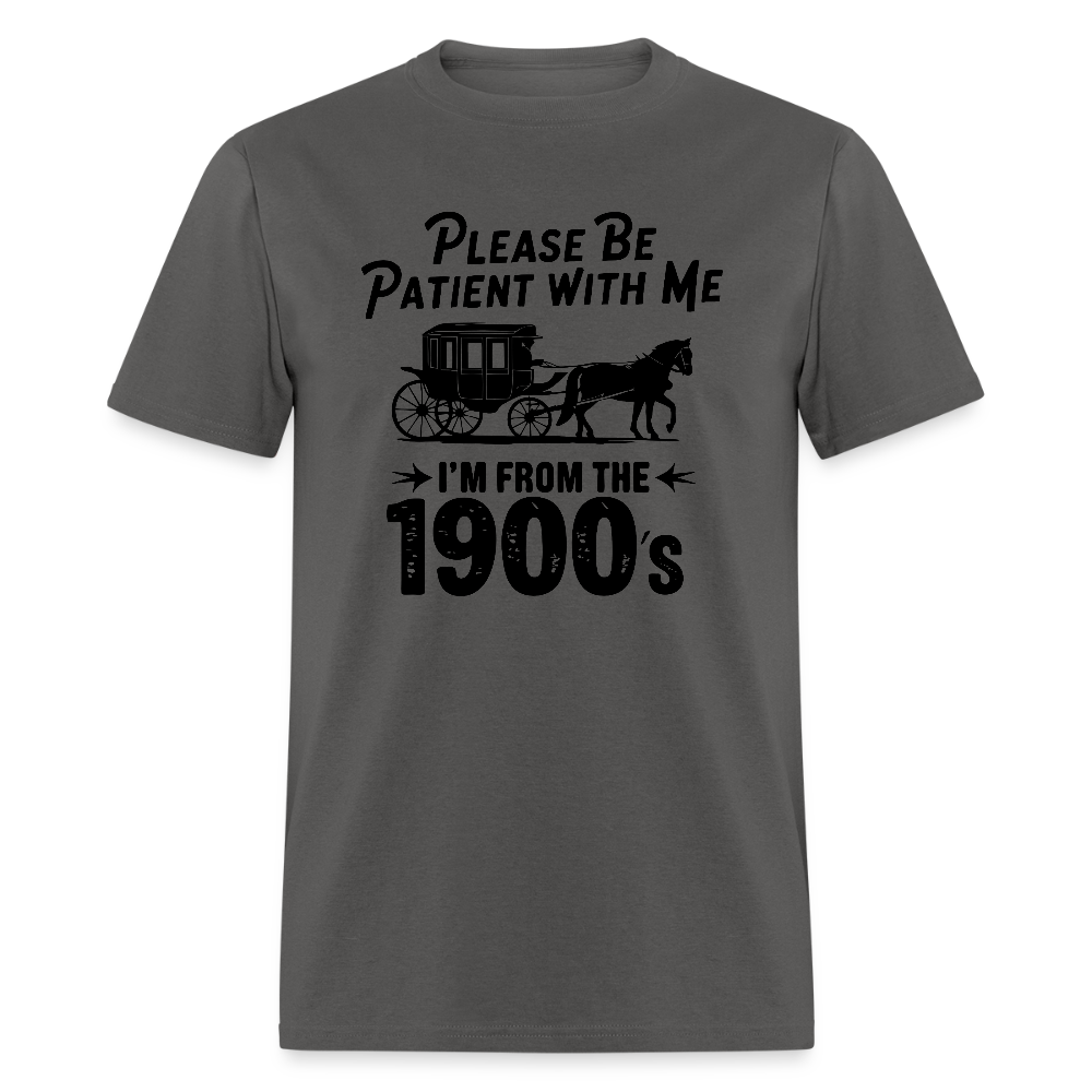 Please Be Patient With Me I'm From the 1900s T-Shirt - charcoal