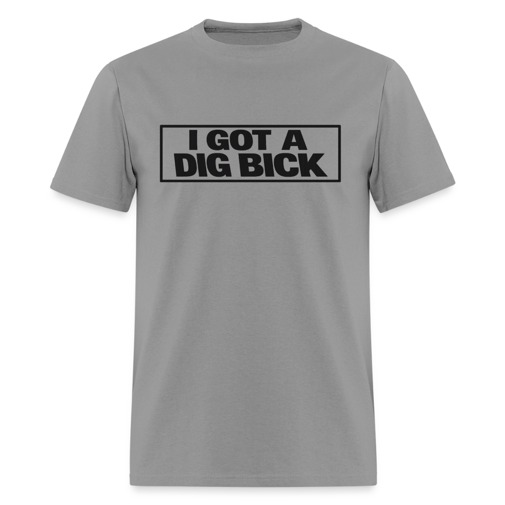 I Got A Dig Bick Funny Adult Humor T-Shirt Color: Rock