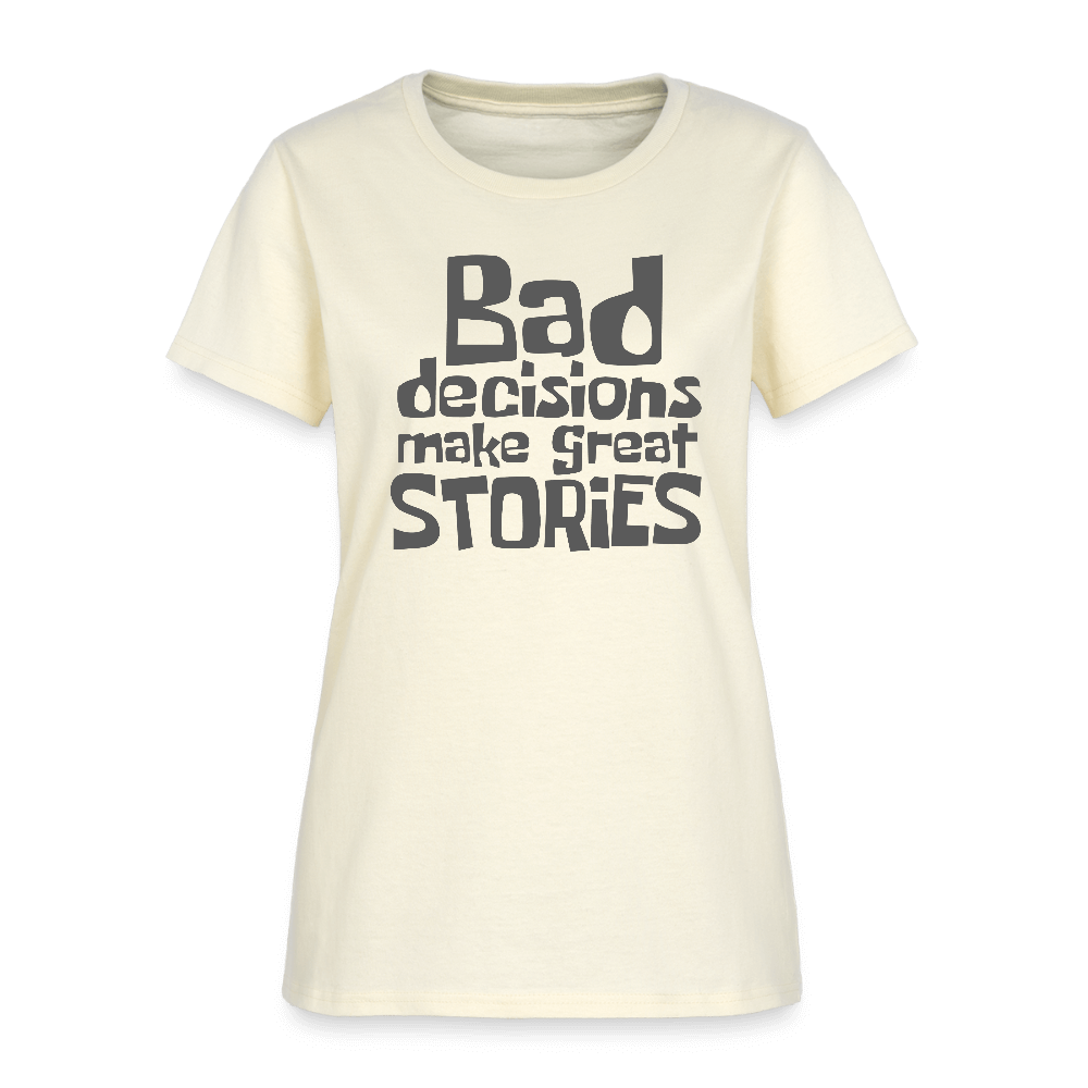 Bad Decisions Make Great Stories Women's T-Shirt (Grey Letters) Color: off white