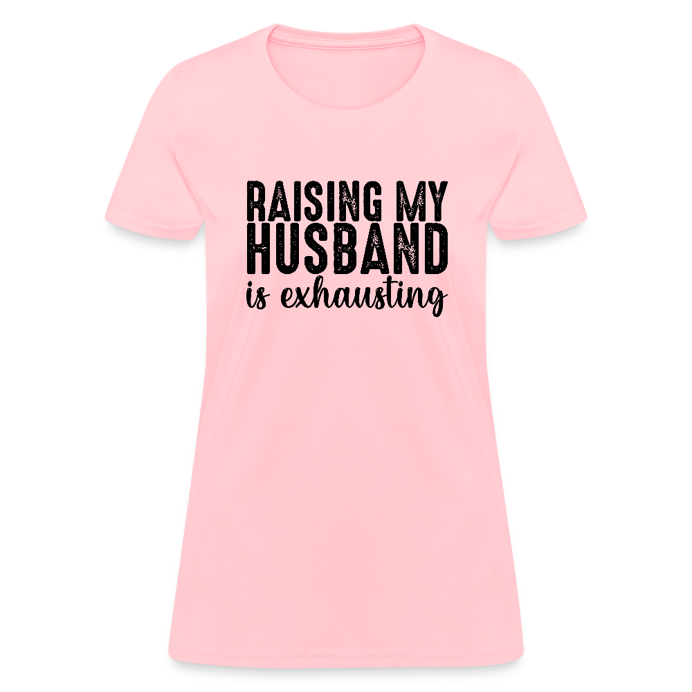 Raising My Husband is Exhausting Women's T-Shirt - pink