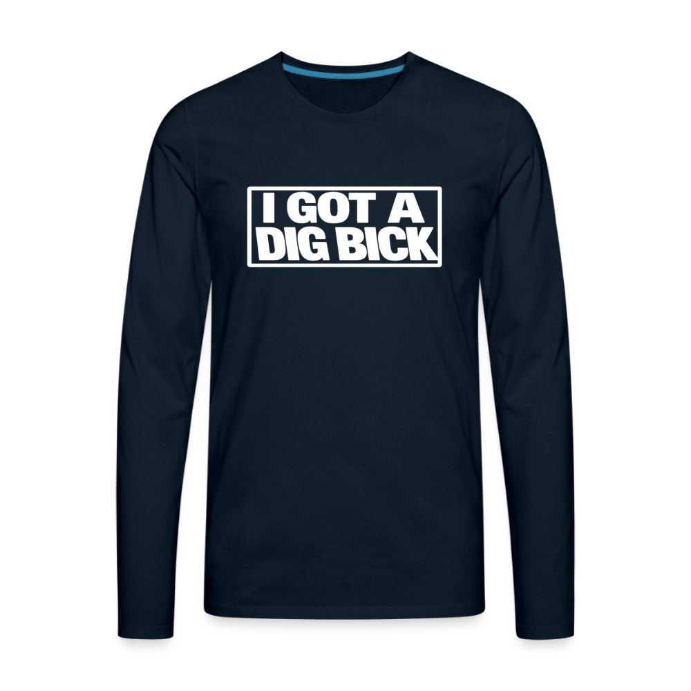 I Got A Dig Bick Funny Adult Long Sleeve Shirt Color: deep navy