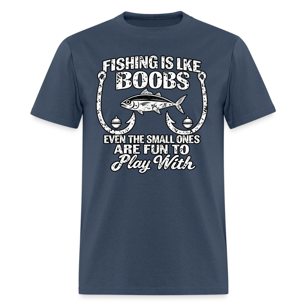 Fishing Is Like Boobs, Even the Small Ones Are Fun To Play With – Funny Fishing T-Shirt - blue dusk