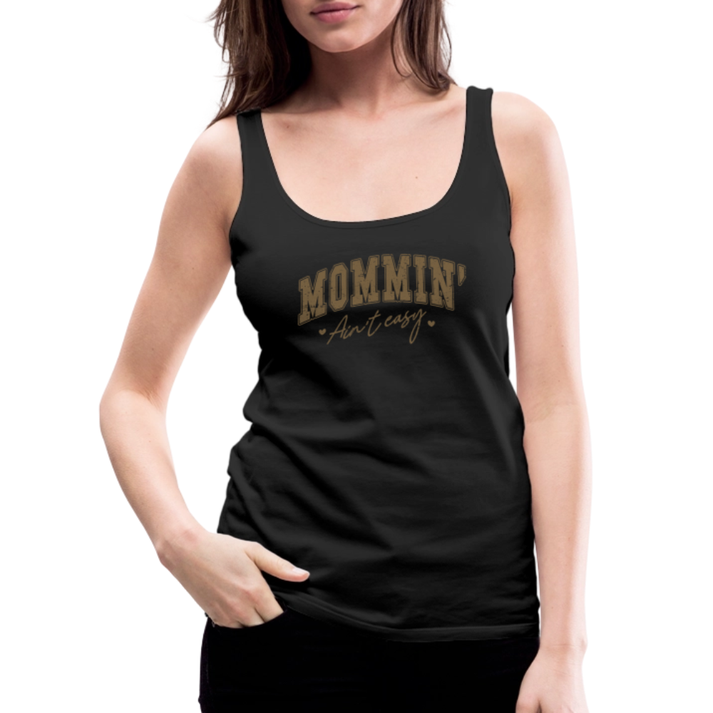 Mommin' Ain't Easy Women’s Premium Tank Top - black