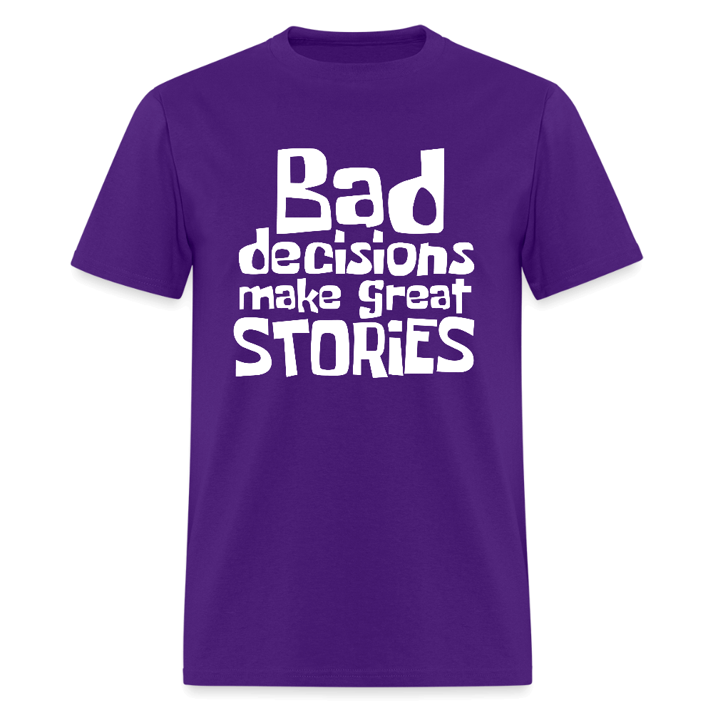 Bad Decisions Make Great Stories T-Shirt (White Letters) Color: purple